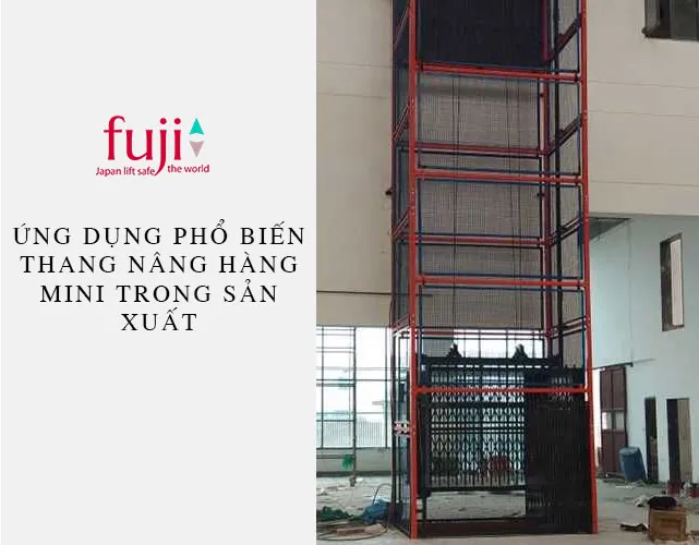 Ứng dụng phổ biến thang nâng hàng mini trong sản xuất