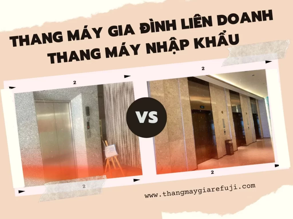 so sánh thang máy gia đình liên doanh và thang máy nhập khẩu